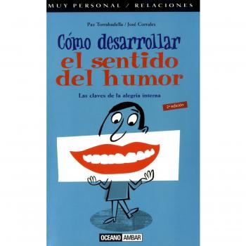 Cómo desarrollar tu sentido del humor: Las claves de la alegría interna