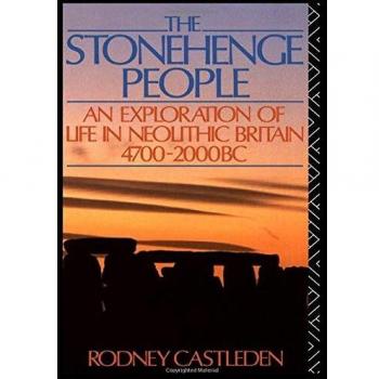 The Stonehenge People: An Exploration of Life in Neolithic Britain 4700-2000 BC