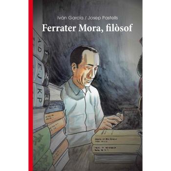 Ferrater Mora, filòsof - GARCIA, IVAN / PASTELLS, JOSEP