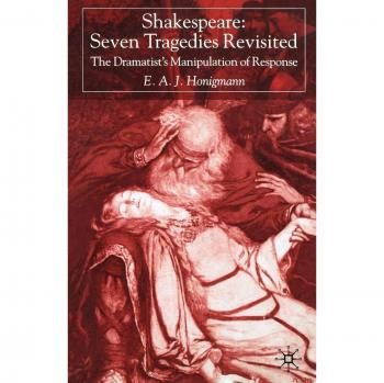 Shakespeare: Seven Tragedies Revisited: The Dramatist's Manipulation of Response