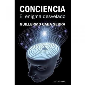 Conciencia, El Enigma Desvelado