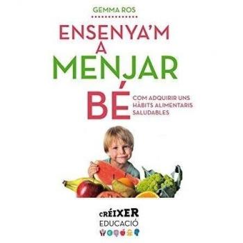 Ensenya'm a menjar bé: Com adquirir uns hàbits saludables