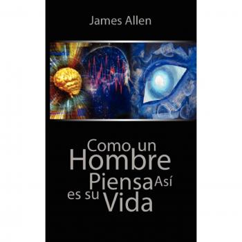 As a Man Thinketh by James Allen - Inspirational Self-Help Classic