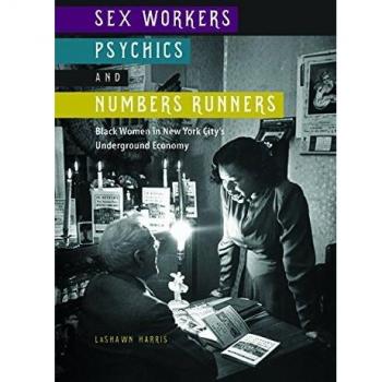 Sex Workers, Psychics, and Numbers Runners: Black Women in New York City's Underground Economy