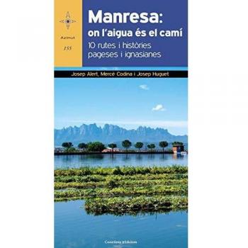 Manresa On L'Aigua És El Camí: 10 rutes i històries pageses i ignasianes: 155