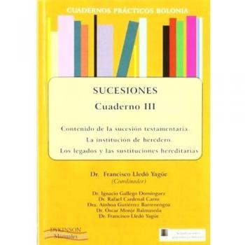 Cuadernos prácticos Bolonia. Sucesiones. Cuaderno III. Contenido de la sucesión testamentaria. La institución de heredero. Los legados y las ...