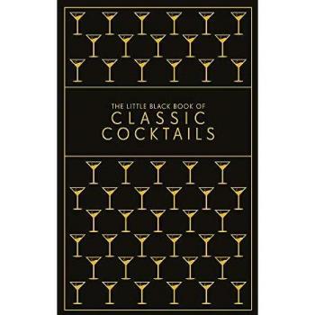 The Little Black Book of Classic Cocktails: A Pocket-Sized Collection of Drinks for a Night In or a Night Out