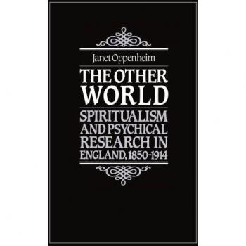 The Other World: Spiritualism and Psychical Research in England, 1850-1914
