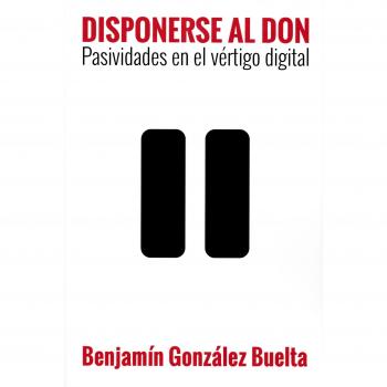 Disponerse al don. Pasividad En el Vertigo Digital: Pasividad en el vértigo digital: 380