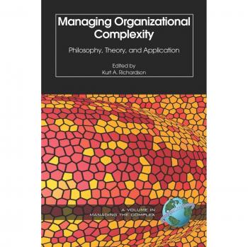 Managing Organizational Complexity: Philosophy, Theory and Application (ISCE Book Series)