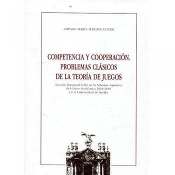 Competencia y cooperación. Problemas clásicos de la teoría de juegos: Lección Inaugural leída en la Solemne Apertura del Curso Académico 2018-2019 en ... de Sevilla: 86