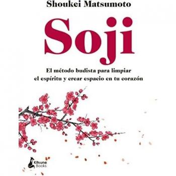 Soji: El método budista para limpiar el espíritu y crear espacio en tu corazón: El arte de la limpieza budista para purificar el alma y crea