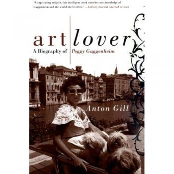 Art Lover: A Biography of Peggy Guggenheim by Anton Gill