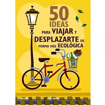 50 IDEAS PARA VIAJAR Y DESPLAZARSE DE FORMA ECOLÓGICA