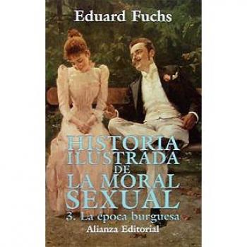 Historia ilustrada de la moral sexual. 3. La época burguesa - EDUARD FUCHS