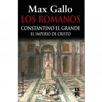 Los romanos: Constantino el Grande: El Imperio de Cristo