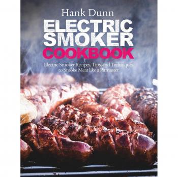 Ultimate Electric Smoker Recipe Guide by Hank Dunn