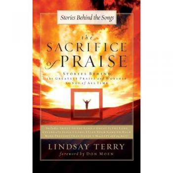 The Sacrifice of Praise: Insights into Iconic Worship Songs and Their Stories
