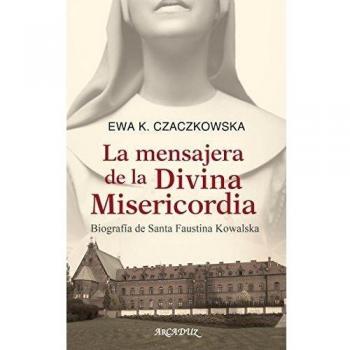 mensajera de La Divina Misericordia. Bio: Biografía de Santa Faustina Kowalska: 118