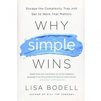 Why Simple Wins: Escape the Complexity Trap and Get to Work That Matters