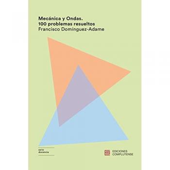 Mecánica y ondas. 100 Problemas resueltos - Dominmguez Adame Francisco
