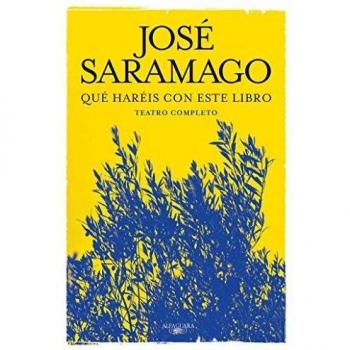 Qué haréis con este libro: Teatro completo - Jose Saramago