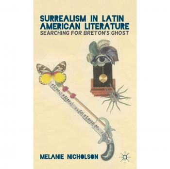 Surrealism in Latin American Literature: Searching for Breton's Ghost