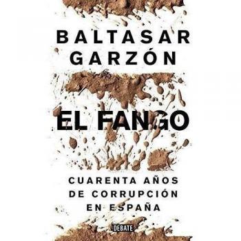 El fango: Cuarenta años de corrupción en España - Baltasar Garzon