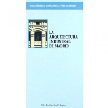 Recorridos didácticos por Madrid. La arquitectura industrial de Madrid