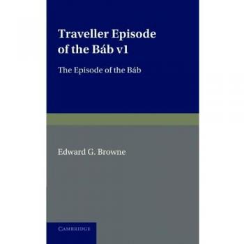 Narrativa de Viaje: Episodio del Bab - Volumen 1, Texto Persa Editado y Traducido al Español
