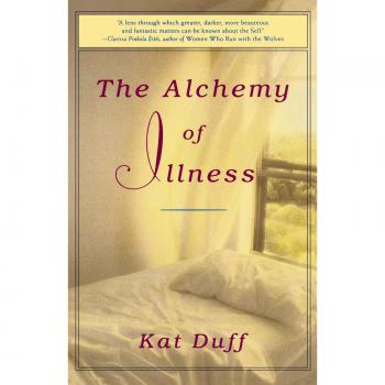 The Alchemy of Illness: A Holistic Guide to Healing and Wellness