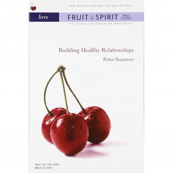 Love: Building Healthy Relationships - Fruit of the Spirit Bible Studies by Peter Scazzero
