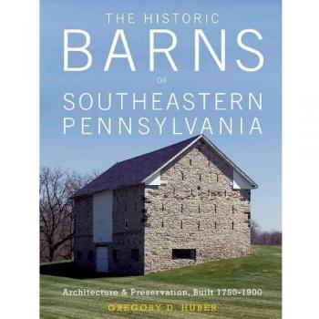 Historic Barns of Southeastern Pennsylvania: Architecture & Preservation (1750-1900) by Gregory D. Huber