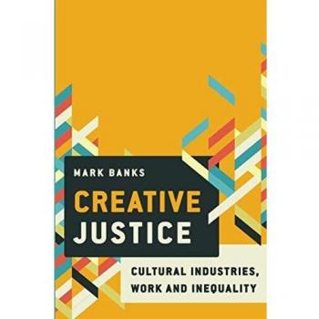 Creative Justice: Cultural Industries, Work and Inequality