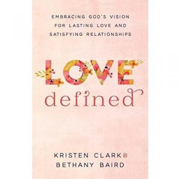 Love Defined: Embracing God's Vision for Lasting Love and Satisfying Relationships