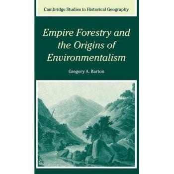 Forestería Imperial y los Orígenes del Ambientalismo (Estudios de Cambridge en Geografía Histórica, Volumen 34)