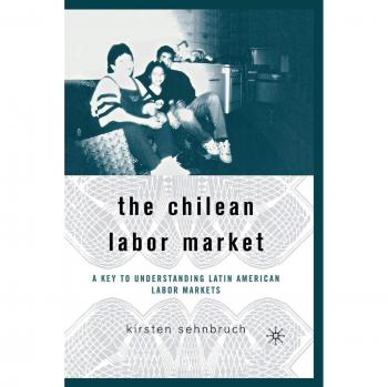 The Chilean Labor Market: A Key to Understanding Latin American Labor Markets