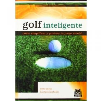 Golf inteligente. Cómo simplificar y puntuar tu juego mental