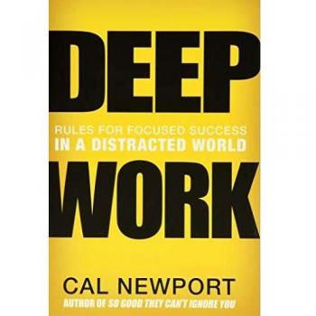 Deep Work: Rules for Focused Success in a Distracted World