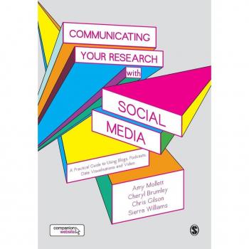 Communicating Your Research with Social Media: A Practical Guide to Using Blogs, Podcasts, Data Visualisations and Video