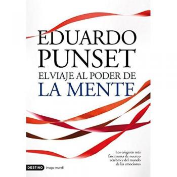 El viaje al poder de la mente: Los enigmas mas fascinantes de nuestro cerebro - Eduardo Punset