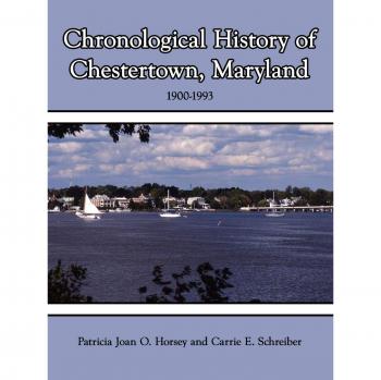 Chronological History of Chestertown, Maryland - Paperback Edition by Patricia Joan O. Horsey