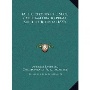 M. T. Ciceronis In L. Serg. Catilinam Oratio Prima, Suethice Reddita