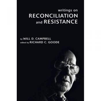 Reconciliation and Resistance Essays by Will D. Campbell
