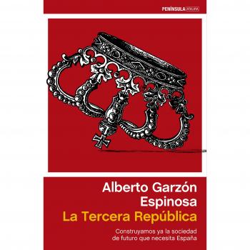 La Tercera República: Construyamos ya la sociedad de futuro que necesita España - Alberto Garzón Espinosa