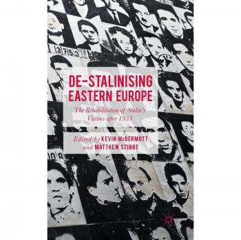 De-Stalinising Eastern Europe: The Rehabilitation of Stalin's Victims after 1953