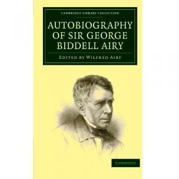 Autobiografía de Sir George Biddell Airy (Colección de Biblioteca de Cambridge - Astronomía y Ciencias Físicas)
