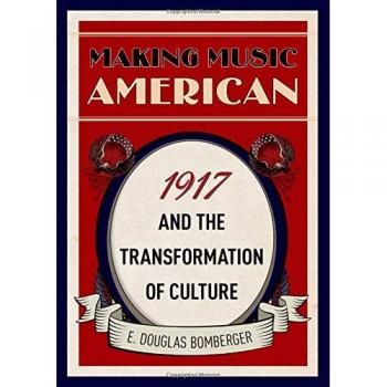 Making Music American: 1917 and the Transformation of Culture