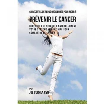 61 Recetas de Comidas Orgánicas para Prevenir el Cáncer: Fortalece tu Sistema Inmunológico Naturalmente