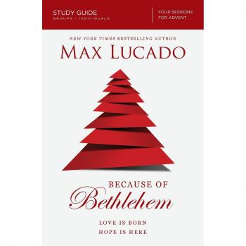 Max Lucado: Because of Bethlehem Bible Study Guide - Love Is Born, Hope Is Here